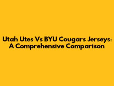 Utah Utes Vs BYU Cougars Jerseys: A Comprehensive Comparison