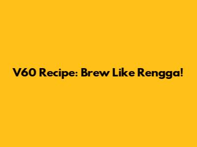 V60 Recipe: Brew Like Rengga!