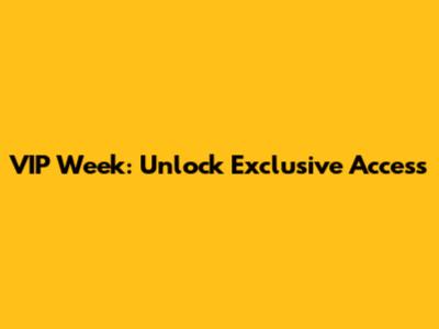 VIP Week: Unlock Exclusive Access