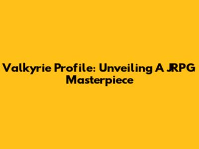 Valkyrie Profile: Unveiling A JRPG Masterpiece