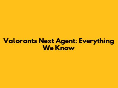 Valorant's Next Agent: Everything We Know