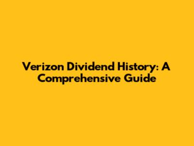 Verizon Dividend History: A Comprehensive Guide
