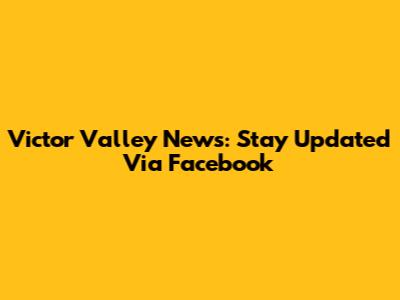 Victor Valley News: Stay Updated Via Facebook