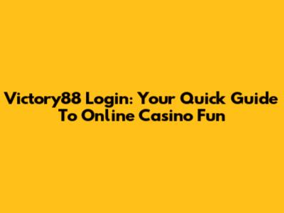 Victory88 Login: Your Quick Guide To Online Casino Fun