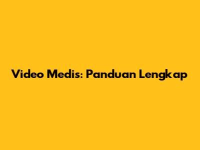 Video Medis: Panduan Lengkap