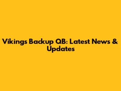 Vikings Backup QB: Latest News & Updates