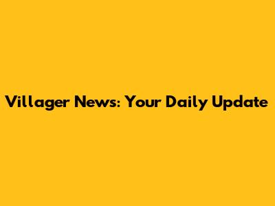 Villager News: Your Daily Update