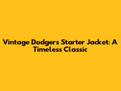 Vintage Dodgers Starter Jacket: A Timeless Classic