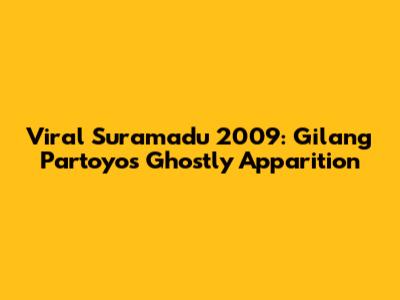 Viral Suramadu 2009: Gilang Partoyo's Ghostly Apparition