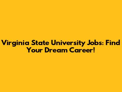 Virginia State University Jobs: Find Your Dream Career!