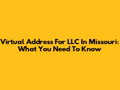 Virtual Address For LLC In Missouri: What You Need To Know