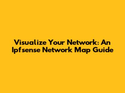 Visualize Your Network: An Ipfsense Network Map Guide