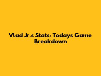 Vlad Jr.'s Stats: Today's Game Breakdown