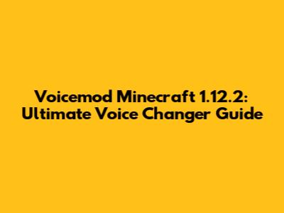Voicemod Minecraft 1.12.2: Ultimate Voice Changer Guide