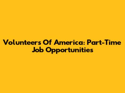 Volunteers Of America: Part-Time Job Opportunities