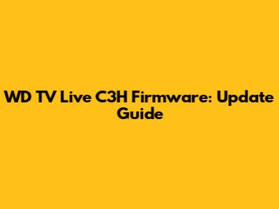 WD TV Live C3H Firmware: Update Guide