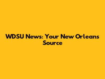 WDSU News: Your New Orleans Source