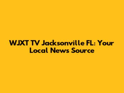 WJXT TV Jacksonville FL: Your Local News Source