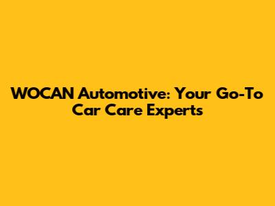 WOCAN Automotive: Your Go-To Car Care Experts
