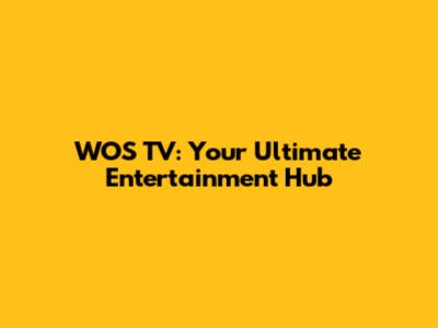 WOS TV: Your Ultimate Entertainment Hub