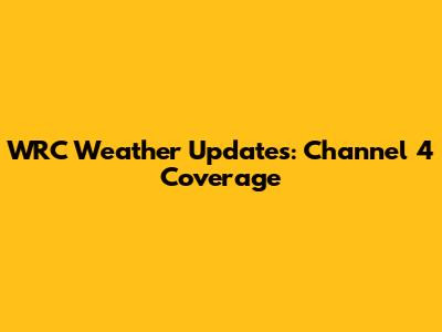 WRC Weather Updates: Channel 4 Coverage