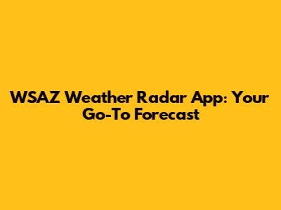 WSAZ Weather Radar App: Your Go-To Forecast