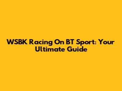 WSBK Racing On BT Sport: Your Ultimate Guide