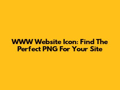 WWW Website Icon: Find The Perfect PNG For Your Site