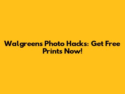 Walgreens Photo Hacks: Get Free Prints Now!