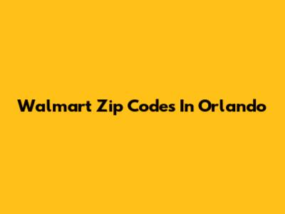 Walmart Zip Codes In Orlando