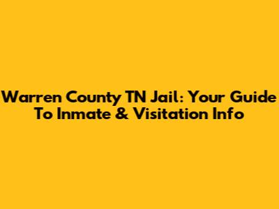 Warren County TN Jail: Your Guide To Inmate & Visitation Info
