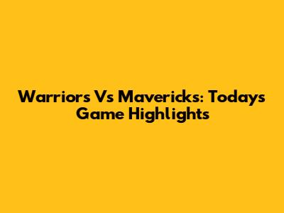 Warriors Vs Mavericks: Today's Game Highlights