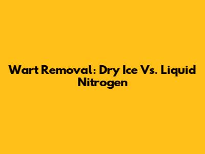Wart Removal: Dry Ice Vs. Liquid Nitrogen
