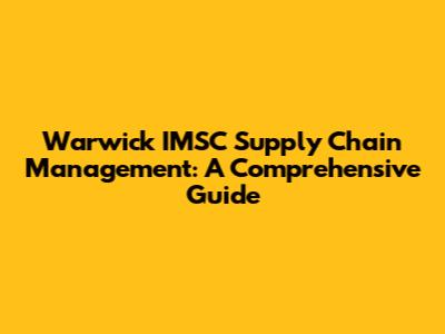 Warwick IMSC Supply Chain Management: A Comprehensive Guide