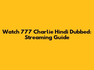 Watch 777 Charlie Hindi Dubbed: Streaming Guide
