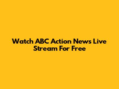 Watch ABC Action News Live Stream For Free
