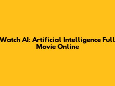 Watch AI: Artificial Intelligence Full Movie Online