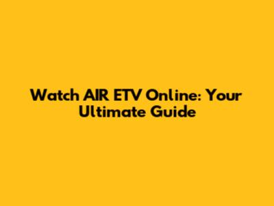 Watch AIR ETV Online: Your Ultimate Guide