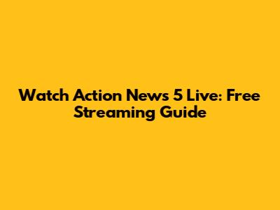 Watch Action News 5 Live: Free Streaming Guide