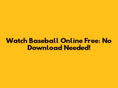 Watch Baseball Online Free: No Download Needed!