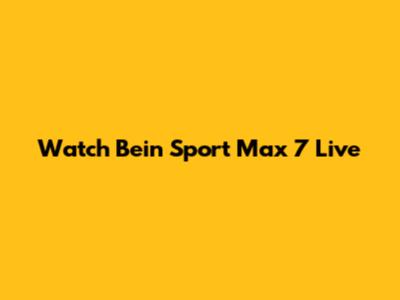 Watch Bein Sport Max 7 Live