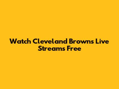 Watch Cleveland Browns Live Streams Free