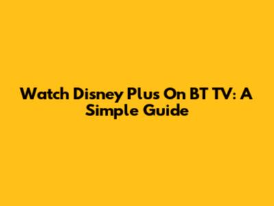 Watch Disney Plus On BT TV: A Simple Guide