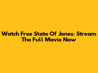 Watch Free State Of Jones: Stream The Full Movie Now