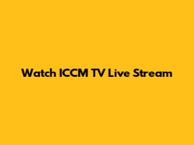 Watch ICCM TV Live Stream