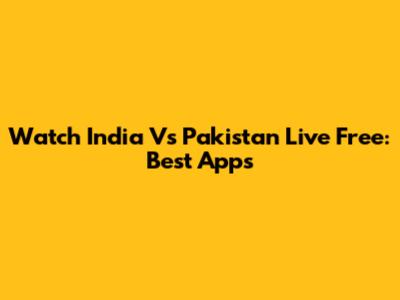 Watch India Vs Pakistan Live Free: Best Apps