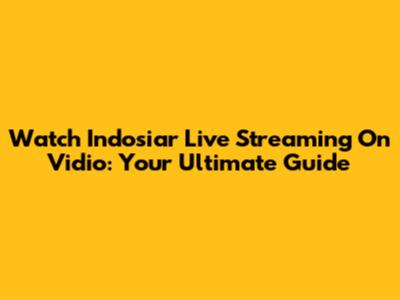Watch Indosiar Live Streaming On Vidio: Your Ultimate Guide