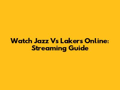Watch Jazz Vs Lakers Online: Streaming Guide