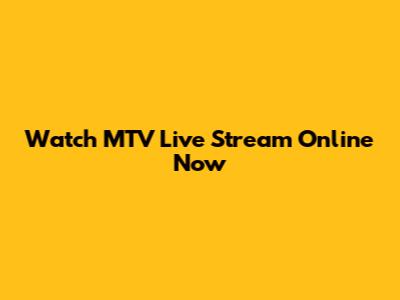 Watch MTV Live Stream Online Now