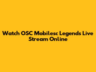 Watch OSC Mobilesc Legends Live Stream Online